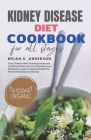 Kidney Disease Diet Cookbook for All Stages: Your Ultimate Meal Planning Companion to Kidney Health with Low Potassium, Low Phosphorus, and Low Sodium Cover Image