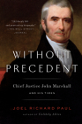Without Precedent: Chief Justice John Marshall and His Times Cover Image