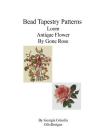 Bead Tapestry Patterns Loom Antique Flower By Gone Rose By Georgia Grisolia Cover Image