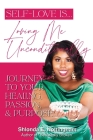 Self-Love Is... Loving Me Unconditionally: Journey to Your Healing, Passion, & Purpose By Shlonda E. Nottingham Cover Image
