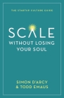 Scale without Losing Your Soul: The Startup Culture Guide By Simon D'Arcy, Todd Emaus Cover Image