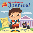 Baby Loves Political Science: Justice! (Baby Loves Science) By Ruth Spiro, Greg Paprocki (Illustrator) Cover Image
