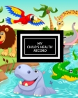 My child's Health Record: Child's Medical History To do Book, Baby 's Health keepsake Register & Information Record Log, Treatment Activities Tr By The Waymaker Journal Cover Image