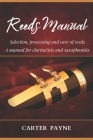 Reeds Manual: Selection, processing and care of reeds. A manual for clarinetists and saxophonists By Carter Payne Cover Image