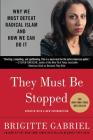 They Must Be Stopped: Why We Must Defeat Radical Islam and How We Can Do It By Brigitte Gabriel Cover Image