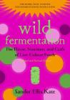 Wild Fermentation: The Flavor, Nutrition, and Craft of Live-Culture Foods, 2nd Edition By Sandor Ellix Katz, Sally Fallon Morell (Foreword by) Cover Image