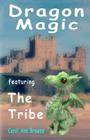 Dragon Magic - featuring The Tribe: a fantasy adventure for children. (includes a quiz) By Carol Ann Browne Cover Image
