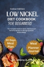 Low Nickel Diet Cookbook for Beginners: The Complete Guide to Quick, Delicious and Flavorful Recipes to Manage Systemic Nickel Allergy By Selena A. Cole Cover Image
