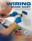 Wiring Made Easy: Learn the Basics of Home Wiring and Tackle DIY Electrical Projects with Confidence: Step-by-Step Guide for Beginners t Cover Image