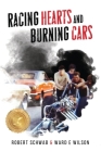 Racing Hearts and Burning Cars By Ward E. Wilson, Robert Schwab Cover Image