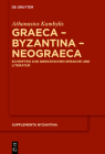 Graeca - Byzantina - Neograeca: Schriften Zur Griechischen Sprache Und Literatur (Supplementa Byzantina #11) Cover Image