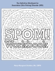 SPOM Workbook: Step-By-Step Action Plans based on the Revolutionary Stop Picking On Me Recovery System for Excoriation (Skin Picking) Cover Image