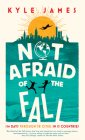 Not Afraid of the Fall: 114 Days Through 38 Cities in 15 Countries By Kyle James Cover Image