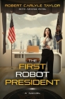 The First Robot President By Robert Carlyle Taylor, Arvind Patel (Illustrator) Cover Image