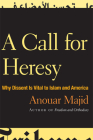 A Call for Heresy: Why Dissent Is Vital to Islam and America By Anouar Majid Cover Image