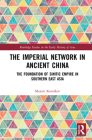 The Imperial Network in Ancient China: The Foundation of Sinitic Empire in Southern East Asia (Routledge Studies in the Early History of Asia) Cover Image