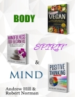 Vegan, Mindfulness for Beginners, Positive Thinking: 3 Books in 1! 30 Days of Vegan Recipies and Meal Plans, Learn to Stay in the Moment, 30 Days of P By Robert Norman, Andrew Hill Cover Image