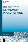 Lernwelt Makerspace: Perspektiven Im Öffentlichen Und Wissenschaftlichen Kontext (Lernwelten) Cover Image