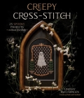 Creepy Cross-Stitch: 25 Spooky Projects to Haunt Your Halls By Lindsay Swearingen Cover Image