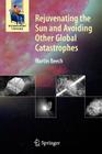 Rejuvenating the Sun and Avoiding Other Global Catastrophes (Astronomers' Universe) By Martin Beech Cover Image