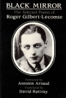 BLACK MIRROR: The Selected Poems of Roger Gilbert-Lecomte By Roger Gilbert-Lecomte, David Rattray (Translated by) Cover Image