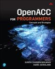 Openacc for Programmers: Concepts and Strategies By Sunita Chandrasekaran, Guido Juckeland Cover Image