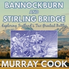 Bannockburn and Stirling Bridge: Exploring Scotland's Two Greatest Battles By Murray Cook Cover Image