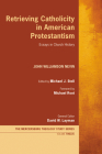 Retrieving Catholicity in American Protestantism (Mercersburg Theology Study #12) Cover Image