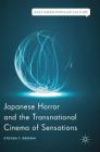 Japanese Horror and the Transnational Cinema of Sensations (East Asian Popular Culture) Cover Image
