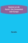 Hymnen an die Nacht / Die Christenheit oder Europa By Novalis Cover Image