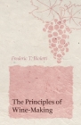 The Principles of Wine-Making By Frederic T. Bioletti Cover Image