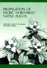 Propagation of Pacific Northwest Native Plants By Robin Rose Cover Image