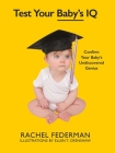 Test Your Baby's IQ: Confirm Your Baby's Undiscovered Genius By Rachel Federman, Ellen Crenshaw (Illustrator) Cover Image