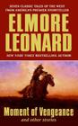 Moment of Vengeance and Other Stories By Elmore Leonard Cover Image