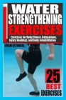 Water Strengthening Exercises: Exercises for Body Fitness, Relaxations, Injury Healings, and Body Rehabilitation. By Charles Dharl Cover Image