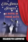 No Small Parts - A Novel in Three Acts Cover Image