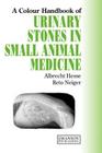 Urinary Stones in Small Animal Medicine: A Colour Handbook (Veterinary Color Handbook) Cover Image
