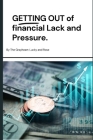 Getting Out of Financial Lack and Pressure: Wholesome truth and principles for financial freedom Cover Image