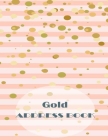 Gold Address Book: Large Print Size 8.5 x 11 Inches, Alphabetical with Tabs to Organize Record Emergency Contacts, Contact, Address, Phon Cover Image