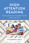 High Attention Reading: Preparing Students for Independent Reading of Informational Text By Elizabeth Hale Cover Image