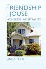 Friendship House: Homeless Hospitality By Joseph Miller (Editor), Anthonio Mighuel Pettit (Editor), Linda Ellen Pettit Cover Image
