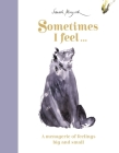Sometimes I Feel...: A Menagerie of Feelings Big and Small By Sarah Maycock Cover Image