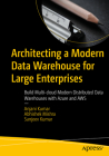 Architecting a Modern Data Warehouse for Large Enterprises: Build Multi-Cloud Modern Distributed Data Warehouses with Azure and Aws By Anjani Kumar, Abhishek Mishra, Sanjeev Kumar Cover Image