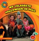 We Celebrate Halloween in Fall (21st Century Basic Skills Library: Let's Look at Fall) By Rebecca Felix Cover Image