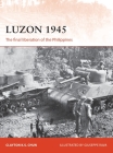Luzon 1945: The final liberation of the Philippines (Campaign) By Clayton K. S. Chun, Giuseppe Rava (Illustrator) Cover Image