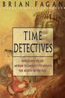 Time Detectives: How Archaeologist Use Technology to Recapture the Past By Brian Fagan Cover Image