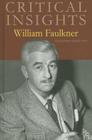 Critical Insights: William Faulkner: Print Purchase Includes Free Online Access By Kathryn Stelmach Artuso (Editor) Cover Image