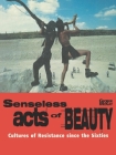 Senseless Acts of Beauty: Cultures of Resistence Since the Sixties By George McKay Cover Image