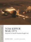 Yom Kippur War 1973: Airpower in Israel's hardest-fought war (Air Campaign #43) Cover Image