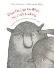 What Feelings Do When No One’s Looking By Tina Oziewicz, Aleksandra Zajac (Illustrator), Jennifer Croft (Translated by) Cover Image